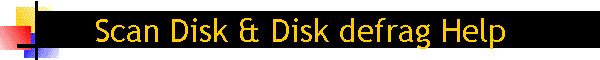 Scan Disk & Disk defrag Help